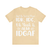Just So We're Clear, IDGAF Short Sleeve Tee