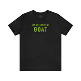 Ask Me About My Goat short sleeve tee