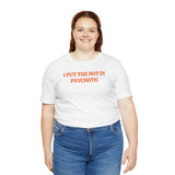 I Put the Hot in Psychotic short sleeve tee