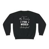 If You Met My Family You Would Understand Unisex Crewneck Sweatshirt