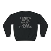 I Know How Many Licks It Takes Unisex Crewneck Sweatshirt