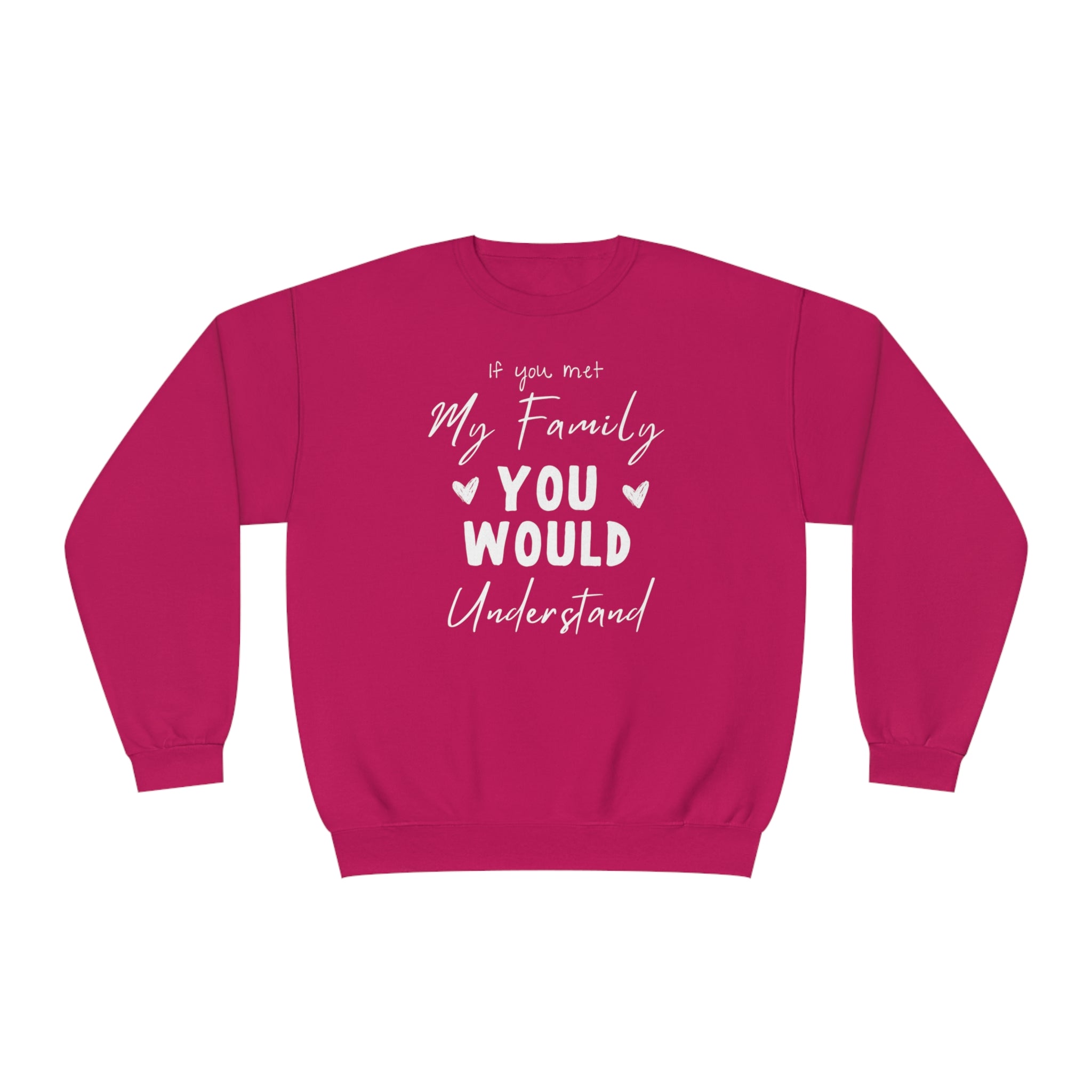 If You Met My Family You Would Understand Unisex Crewneck Sweatshirt