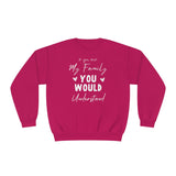 If You Met My Family You Would Understand Unisex Crewneck Sweatshirt