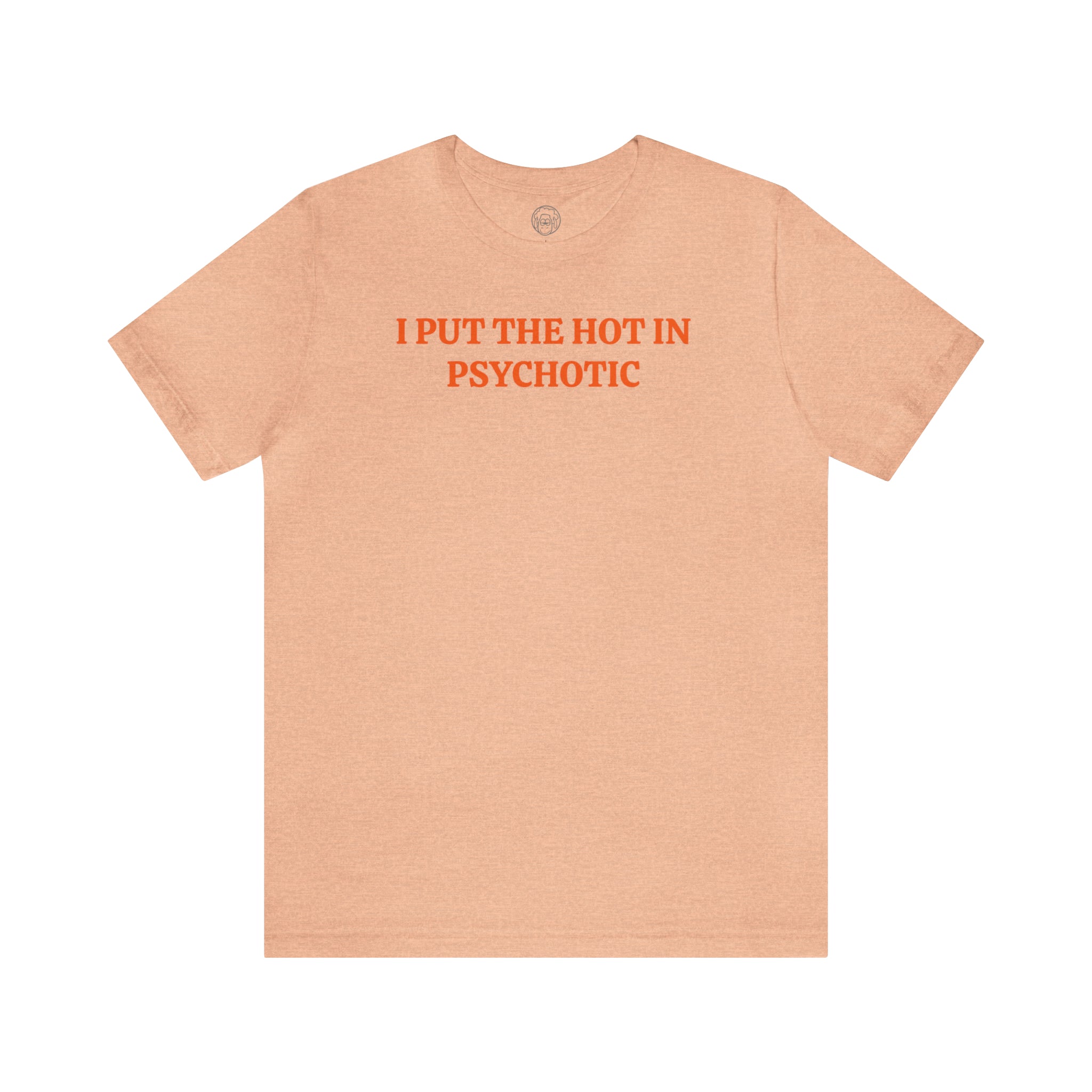 I Put the Hot in Psychotic short sleeve tee