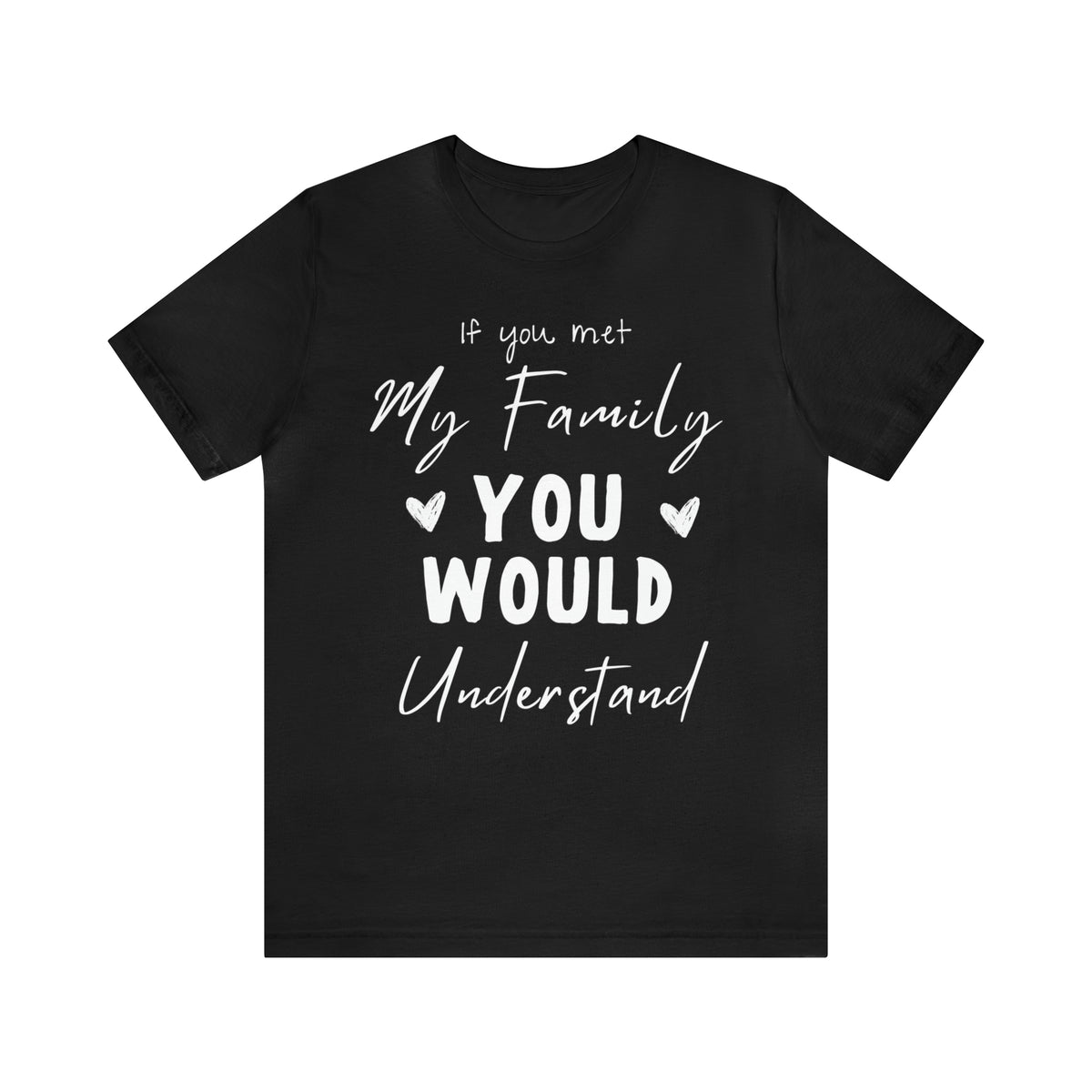 If You Met My Family You Would Understand Short Sleeve Tee