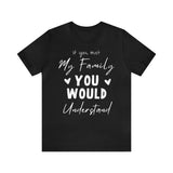 If You Met My Family You Would Understand Short Sleeve Tee