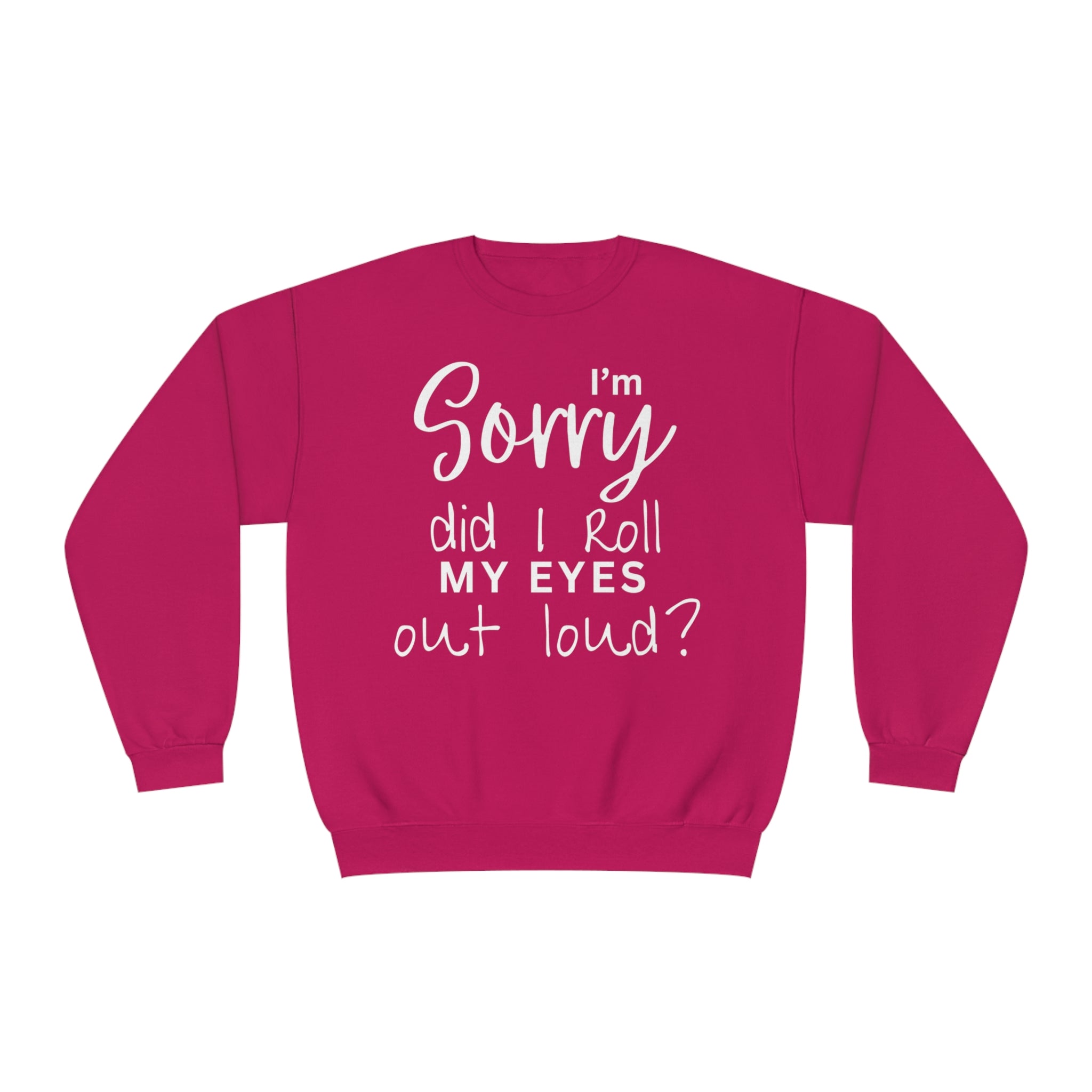 I'm Sorry Did I Roll My Eyes Out loud? Unisex Crewneck Sweatshirt