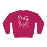 I'm Sorry Did I Roll My Eyes Out loud? Unisex Crewneck Sweatshirt