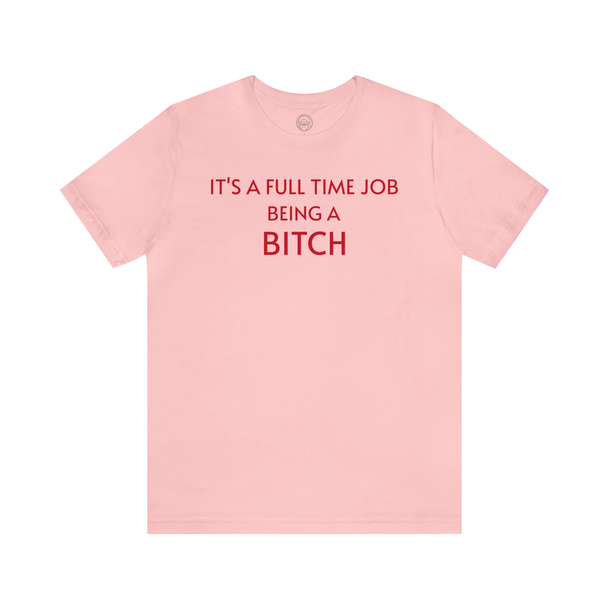 It's A Full Time Job short sleeve tee