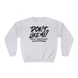 Don't Like Me? F*ck Off. Problem Solved Unisex Crewneck Sweatshirt