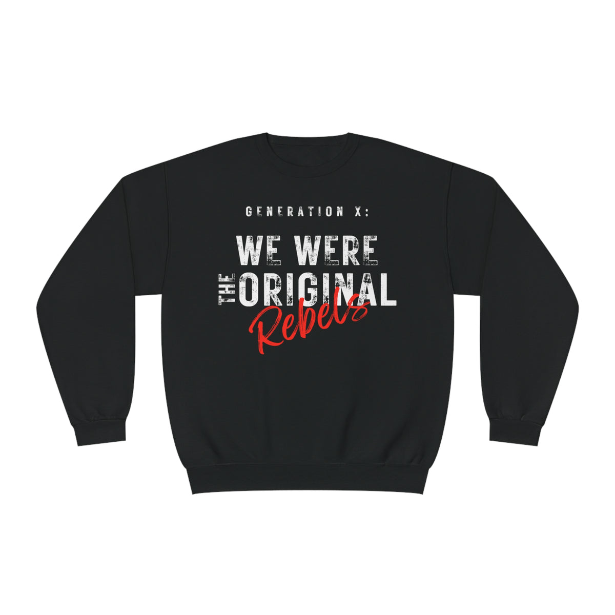 Generation X: We Were The Original Rebels Unisex Crewneck Sweatshirt