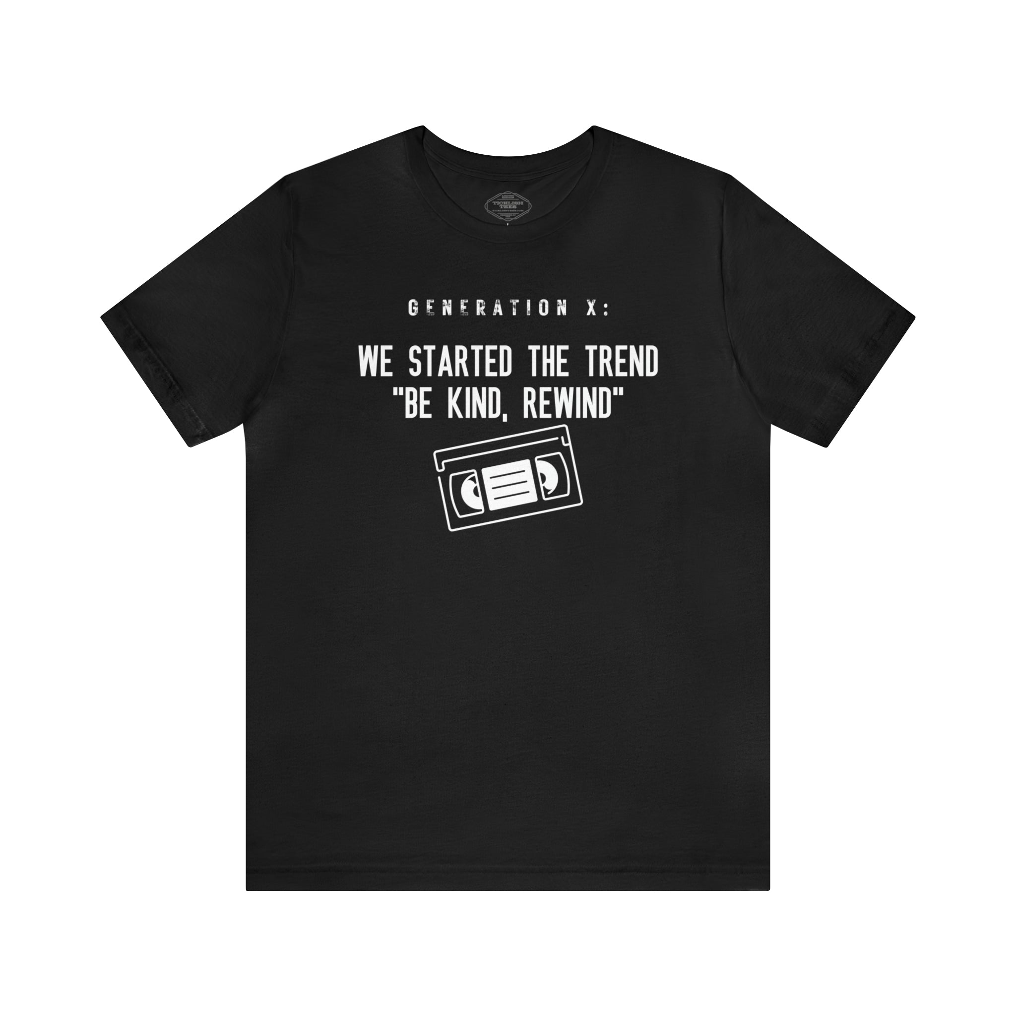 Generation X: We Started The Trend "Be Kind, Rewind" Short Sleeve Tee