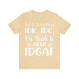 Just So We're Clear, IDGAF Short Sleeve Tee