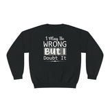 I May Be Wrong But I Doubt It Unisex Crewneck Sweatshirt