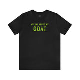 Ask Me About My Goat short sleeve tee