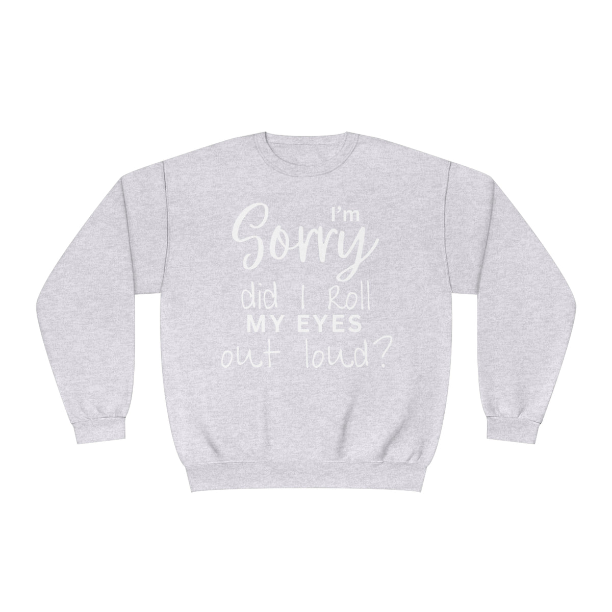 I'm Sorry Did I Roll My Eyes Out loud? Unisex Crewneck Sweatshirt