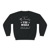 If You Met My Family You Would Understand Unisex Crewneck Sweatshirt