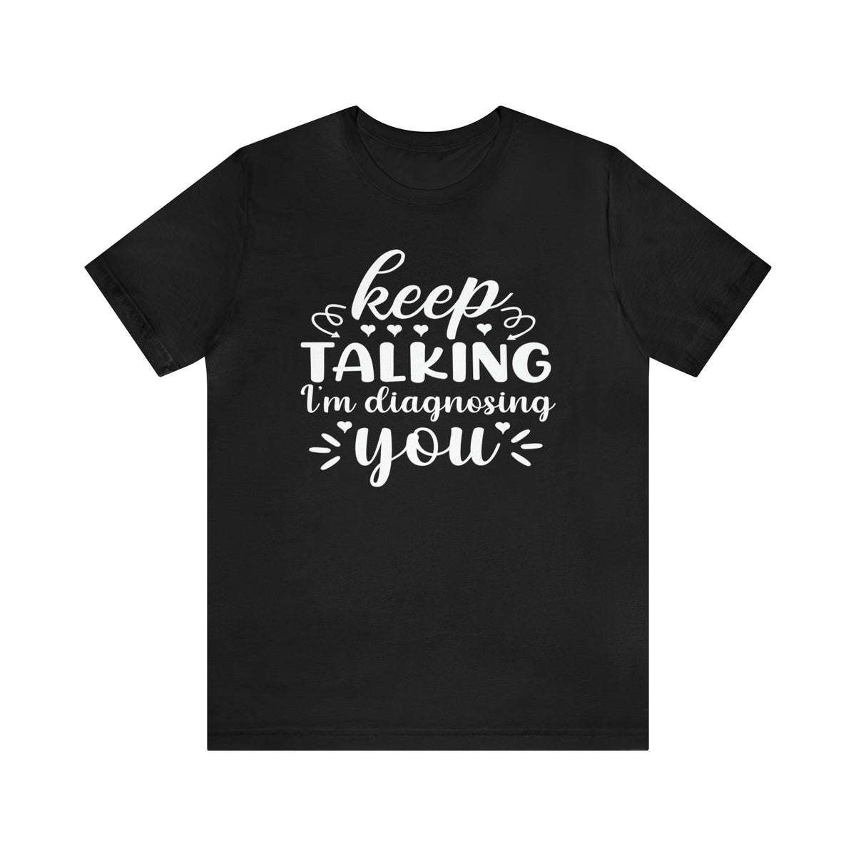 Keep Talking I'm Diagnosing You Short Sleeve Tee