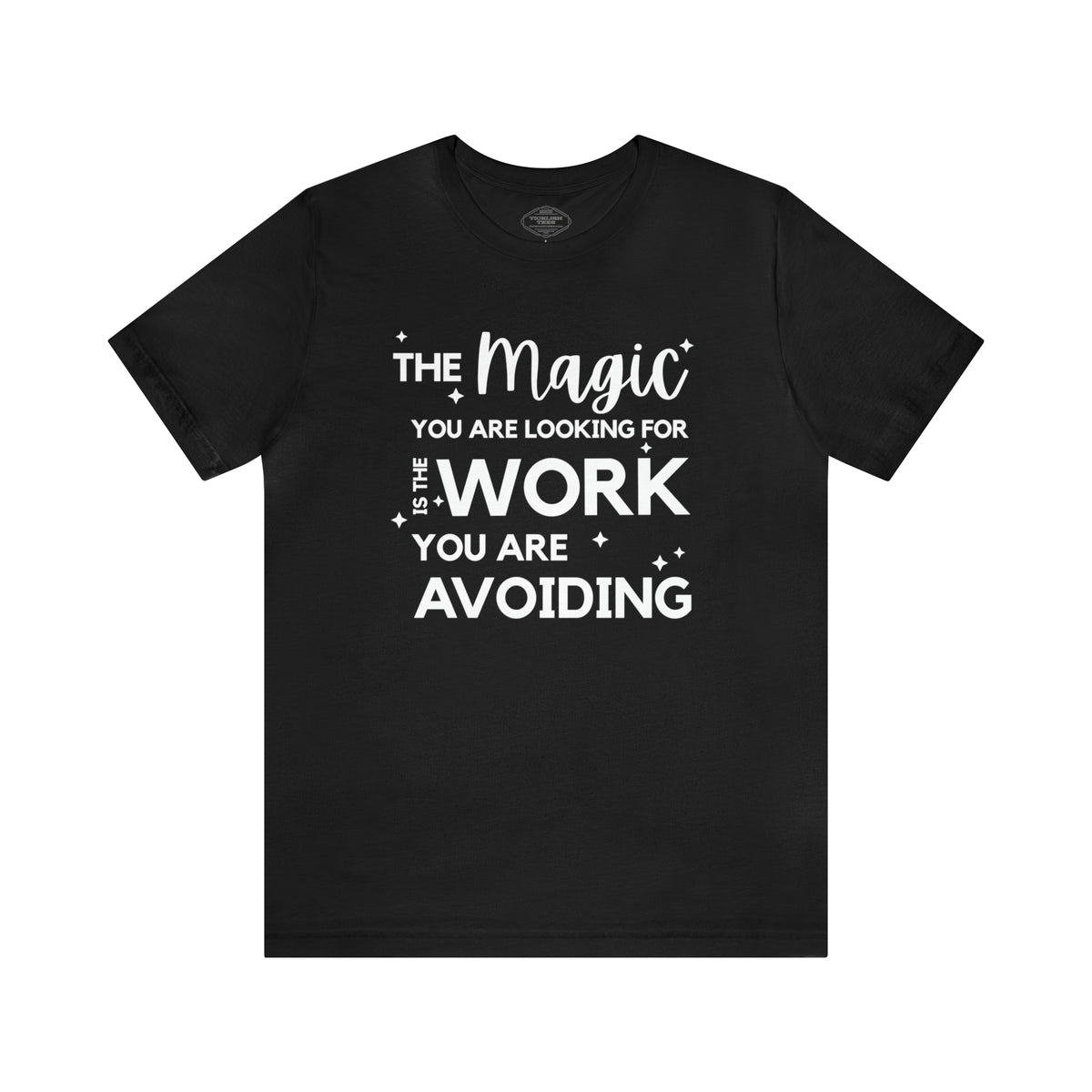 The Magic You Are Looking For Is The Work You Are Avoiding Short Sleeve Tee