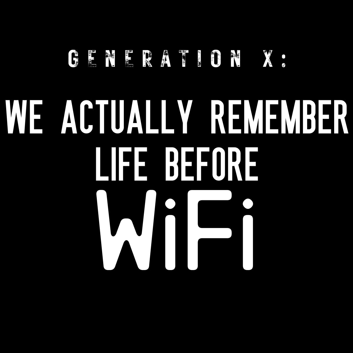 Generation X: We Actually Remember Life Before Wifi Short Sleeve Tee