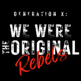 Generation X: We Were The Original Rebels Short Sleeve Tee