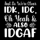 Just So We're Clear, IDGAF Short Sleeve Tee