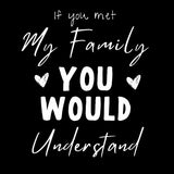 If You Met My Family You Would Understand Unisex Crewneck Sweatshirt