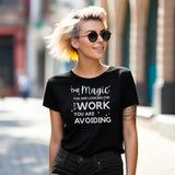 The Magic You Are Looking For Is The Work You Are Avoiding Short Sleeve Tee